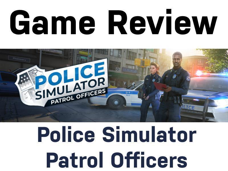Game Review: Police Simulator-Patrol Officers for Console - Hackinformer